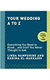 Wedding a to Z Everything You Need to Know ... and Stuff You Never Thought to Ask 2014 9780770435080 Front Cover
