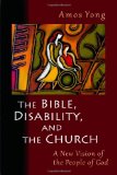 Bible, Disability, and the Church A New Vision of the People of God