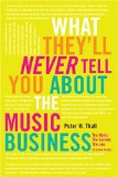 What They'll Never Tell You about the Music Business The Myths, the Secrets, the Lies (&amp; a Few Truths) cover art