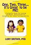 One, Two, Three It's Great to Be Me! A Playful Book for Young Children and Practical Insights for Their Loving Adults 2012 9781466210080 Front Cover