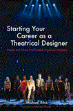 Starting Your Career As a Theatrical Designer Insights and Advice from Leading Broadway Designers cover art