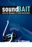 SoundBait Creative Weapons of MASS Distraction 2009 9781599321080 Front Cover