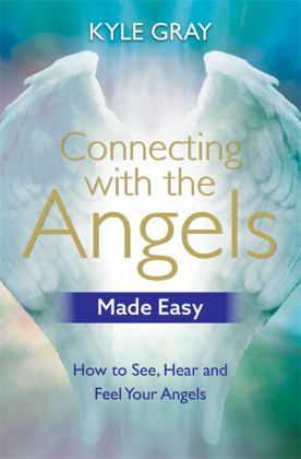 Connecting with the Angels Made Easy How to See, Hear and Feel Your Angels  9781788172080 Front Cover