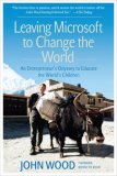 Leaving Microsoft to Change the World An Entrepreneur's Odyssey to Educate the World's Children cover art
