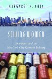 Sewing Women Immigrants and the New York City Garment Industry  9780231133081 Front Cover