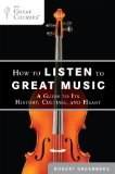 How to Listen to Great Music A Guide to Its History, Culture, and Heart 2011 9780452297081 Front Cover