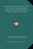 Thomae Sydenham Med Doct Ac Practici Londinensis Celeberrimi Opera Medica In 2010 9781169370081 Front Cover