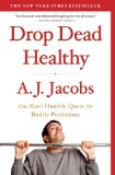 Drop Dead Healthy One Man's Humble Quest for Bodily Perfection 2012 9781416599081 Front Cover