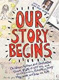 Our Story Begins Your Favorite Authors and Illustrators Share Fun, Inspiring, and Occasionally Ridiculous Things They Wrote and Drew As Kids  9781481472081 Front Cover