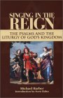 Singing in the Reign The Psalms and the Liturgy of God's Kingdom 2001 9781931018081 Front Cover