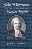 John Witherspoon and the Founding of the American Republic Catholicism in American Culture cover art