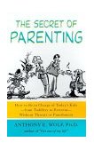 Secret of Parenting How to Be in Charge of Today's Kids--From Toddlers to Preteens--Without Threats or Punishment  9780374527082 Front Cover