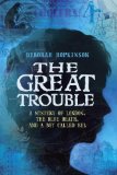 Great Trouble A Mystery of London, the Blue Death, and a Boy Called Eel  9780375843082 Front Cover