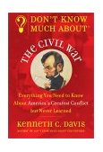 Don't Know Much aboutÂ® the Civil War Everything You Need to Know about America's Greatest Conflict but Never Learned cover art