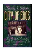 City of Eros New York City, Prostitution, and the Commercialization of Sex, 1790-1920 cover art