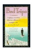 Bad Trips A Sometimes Terrifying, Sometimes Hilarious Collection of Writing on the Perils of the Road cover art