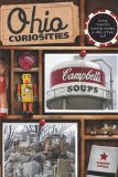 Ohio Curiosities Quirky Characters, Roadside Oddities and Other Offbeat Stuff 2nd 2011 9780762764082 Front Cover