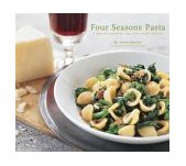 Four Seasons Pasta A Year of Inspired Recipes in the Italian Tradition 2004 9780811839082 Front Cover