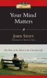 Your Mind Matters The Place of the Mind in the Christian Life