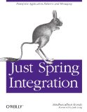 Just Spring Integration A Lightweight Introduction to Spring Integration 2012 9781449316082 Front Cover