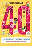 40 Lessons to Get Children Thinking: Philosophical Thought Adventures Across the Curriculum  9781472916082 Front Cover