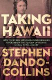 Taking Hawaii How Thirteen Honolulu Businessmen Overthrew the Queen of Hawaii in 1893, with a Bluff 2014 9781497638082 Front Cover