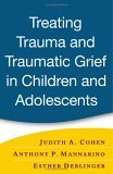 Treating Trauma and Traumatic Grief in Children and Adolescents  cover art