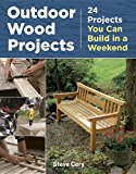 Outdoor Wood Projects 24 Projects You Can Build in a Weekend 2014 9781621138082 Front Cover