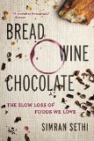 Bread, Wine, Chocolate The Slow Loss of Foods We Love  9780061581083 Front Cover