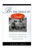 By the Grace of Guile The Role of Deception in Natural History and Human Affairs 1994 9780195075083 Front Cover
