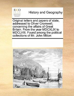 Original Letters and Papers of State, Addressed to Oliver Cromwell; Concerning the Affairs of Great Britain from the Year Mdcxlix to Mdclviii Found 2010 9780699113083 Front Cover