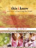 This I Know Notes on Unraveling the Heart 2012 9780762770083 Front Cover
