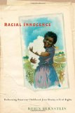 Racial Innocence Performing American Childhood from Slavery to Civil Rights