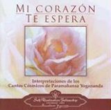 Mi Corazon Te Espera : Interpretaciones de los Cantos Cosmicos de Paramahansa Yogananda 2005 9780876125083 Front Cover