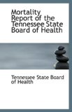 Mortality Report of the Tennessee State Board of Health 2009 9781110949083 Front Cover