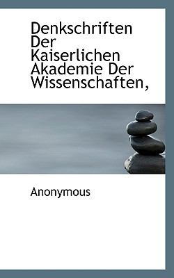 Denkschriften der Kaiserlichen Akademie der Wissenschaften 2009 9781117502083 Front Cover