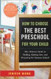 How to Choose the Best Preschool for Your Child The Ultimate Guide to Finding, Getting into, and Preparing for Nursery School 2010 9781402242083 Front Cover