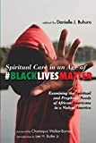 Spiritual Care in an Age of #blacklivesmatter: Examining the Spiritual and Prophetic Needs of African Americans in a Violent America  9781532648083 Front Cover