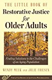 Little Book of Restorative Justice for Older Adults Finding Solutions to the Challenges of an Aging Population  9781680992083 Front Cover