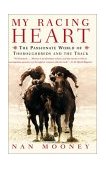My Racing Heart The Passionate World of Thoroughbreds and the Track 2003 9780060958084 Front Cover