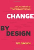 Change by Design How Design Thinking Transforms Organizations and Inspires Innovation cover art