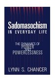 Sadomasochism in Everyday Life The Dynamics of Power and Powerlessness