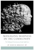 Managing Madness in the Community The Challenge of Contemporary Mental Health Care cover art
