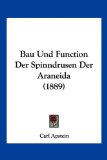 Bau und Function der Spinndrusen der Araneida 2010 9781160314084 Front Cover
