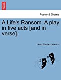 Life's Ransom a Play in Five Acts [and in Verse] 2011 9781241060084 Front Cover