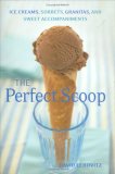 Perfect Scoop Ice Creams, Sorbets, Granitas, and Sweet Accompaniments 2007 9781580088084 Front Cover