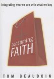 Consuming Faith Integrating Who We Are with What We Buy cover art