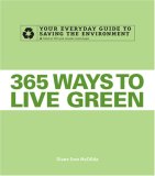 365 Ways to Live Green Your Everyday Guide to Saving the Environment 2008 9781598698084 Front Cover