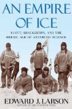 Empire of Ice Scott, Shackleton, and the Heroic Age of Antarctic Science  9780300154085 Front Cover