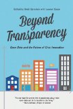 Beyond Transparency Open Data and the Future of Civic Innovation cover art